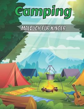 Camping Malbuch für Kinder: Kinder Camping Malbuch mit Wundervollen Illustrationen von Natur und Camping Zelt