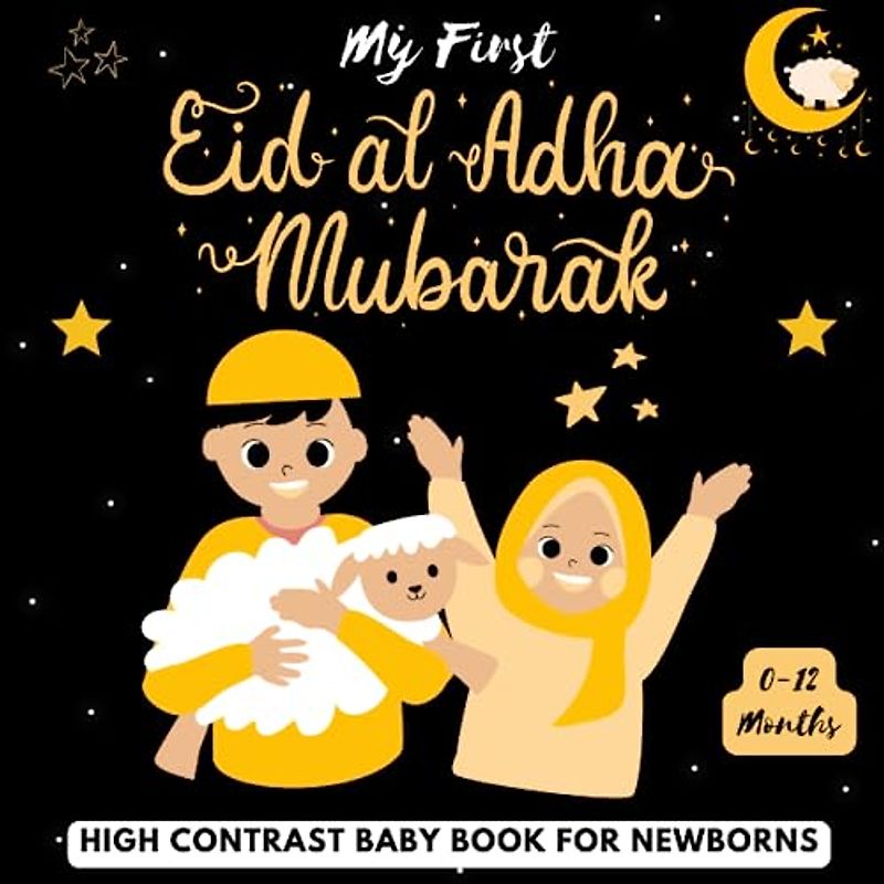 My First Eid al-Adha, High Contrast Baby Book for Newborns, 0-12 Months: Eid-Mubarak Pictures For Babies From Birth, Perfect For Infants Visual Sensory Stimulation ( Black and White )