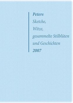 Peters Sketche, Witze, gesammelte Stilblüten und Geschichten 2007
