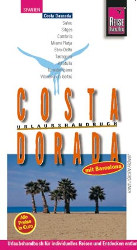 Costa Dorada mit Barcelona. Urlaubshandbuch für individuelles Reisen und Entdecken entland der "goldenen Küste"