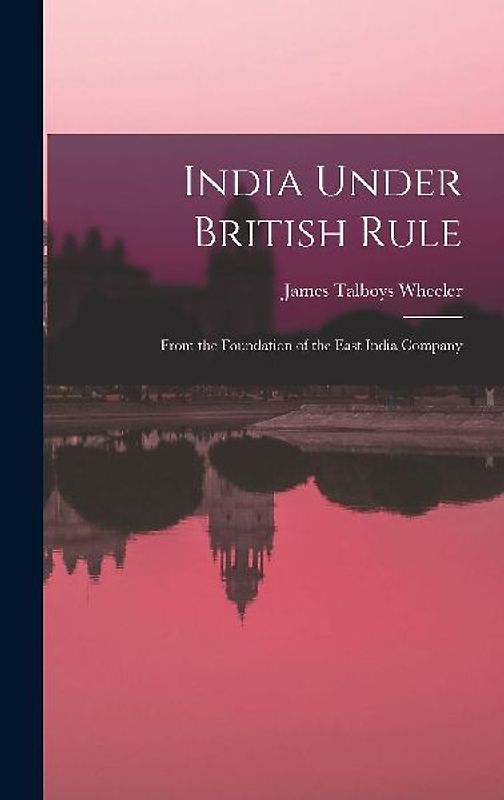 India Under British Rule: From the Foundation of the East India Company
