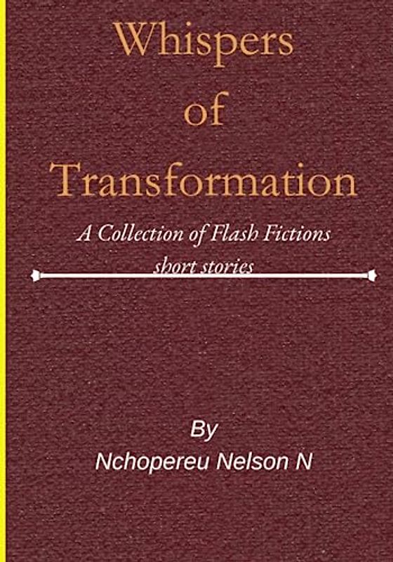 Whispers of Transformation: A Collection of Flash Fiction