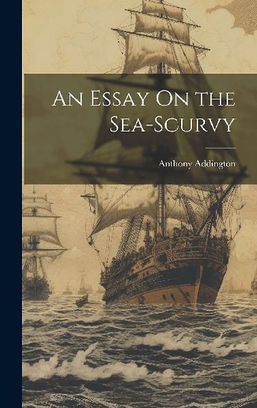 An Essay On the Sea-Scurvy