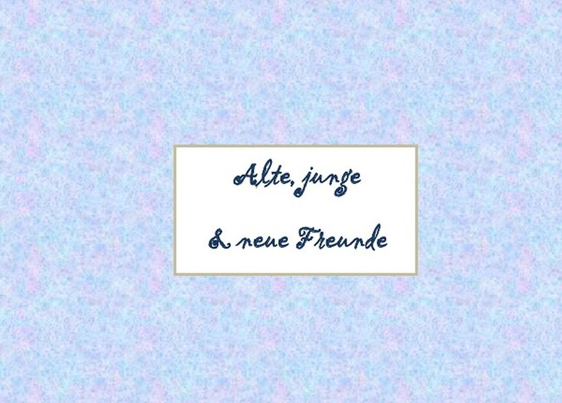 Alte,junge und neue Freunde