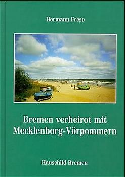 Bremen verheirot mit Mecklenborg-Vörpommern. Eine Familiengeschichte in Plattdeutsch