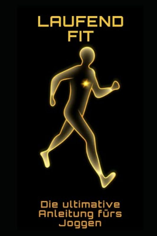 Laufend fit: Die ultimative Anleitung fürs Joggen