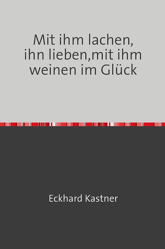 Mit ihm lachen, ihn lieben, mit ihm weinen - im Glück