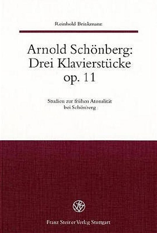 Arnold Schönberg: Drei Klavierstücke op. 11. Studien zur frühen Atonalität bei Schönberg / Arnold Schönberg: Drei Klavierstücke op. 11
