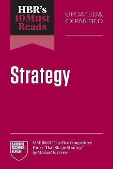 Hbr's 10 Must Reads on Strategy, Updated and Expanded (Featuring the Five Competitive Forces That Shape Strategy by Michael E. Porter)