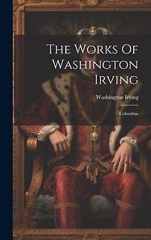 The Works Of Washington Irving: Columbus