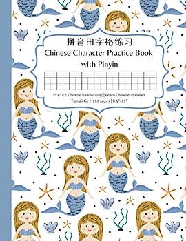 Chinese Character Practice Book with Pinyin: Practice Chinese character writing and learn Chinese alphabet pinyin – A mermaid tianzige notebook with pinyin for learning Chinese for beginners
