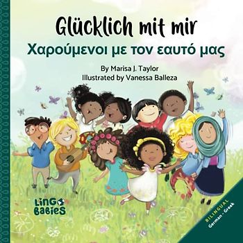 Glücklich mit mir / Χαρούμενοι με τον εαυτό μας: Δίγλωσσο παιδικό βιβλί Γερμανικά – Ελληνικά / Zweisprachiges Bilderbuch für Kinder Deutsch Griechisch / Bilingual Childrens Book German Greek / ages 3+