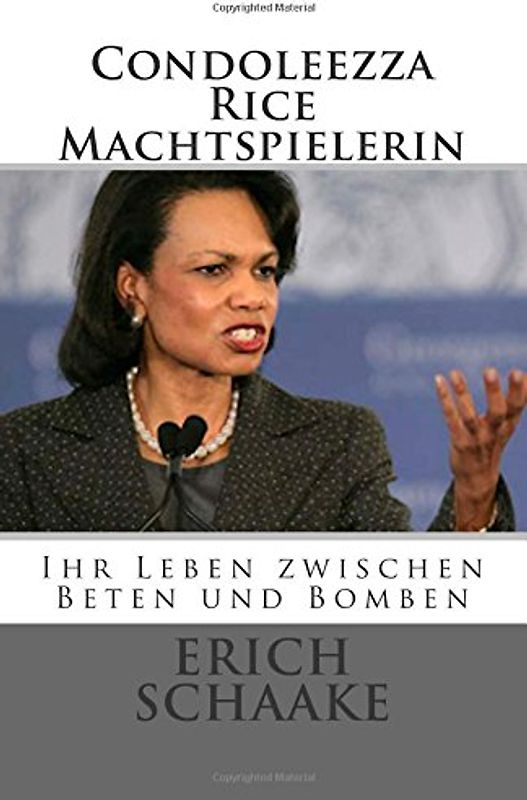 Condoleezza Rice Die Machtspielerin: Ihr Leben zwischen Beten und Bomben - Schaake, Erich