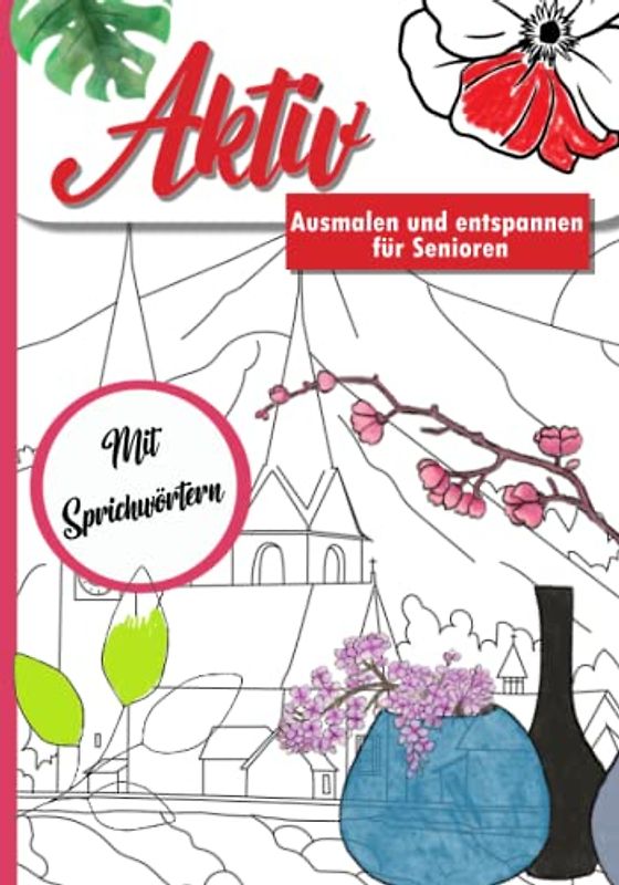 Malen und entspannen - Ein Malbuch für Senioren: Zur Förderung und dem Erhalt motorischer Fähigkeiten, Kreativität und Gedächtnistraining (Aktiv durch ... Spiel, Spaß und Rätsel für das ganze Jahr.)