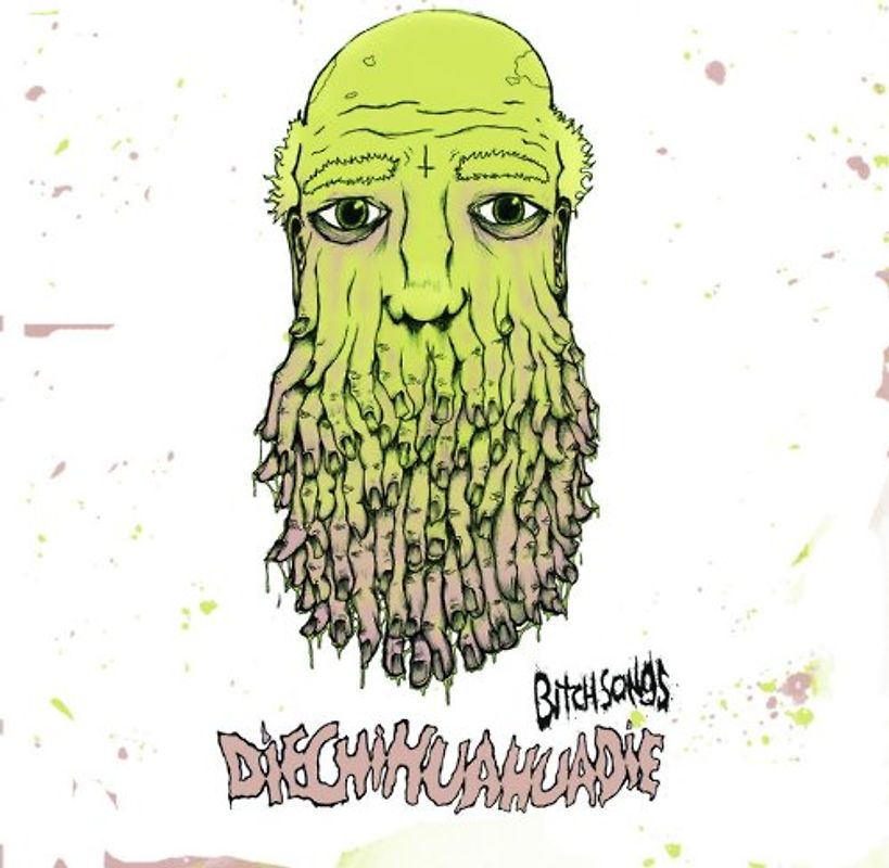 Die Chihuahua die - Bitch Songs