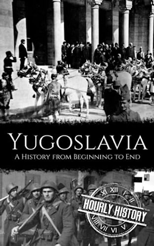 Yugoslavia: A History from Beginning to End