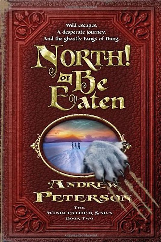 North! Or Be Eaten: Wild escapes. A desperate journey. And the ghastly Fangs of Dang. (The Wingfeather Saga)