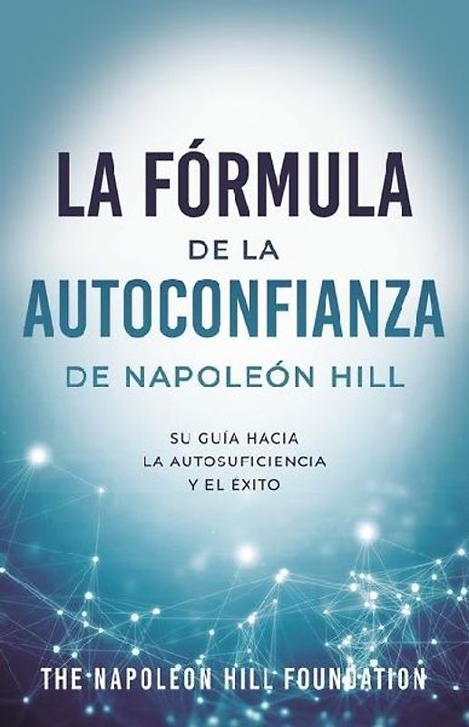 La Fórmula de la Autoconfianza de Napoleón Hill (Napoleon Hill's Self-Confidence Formula)