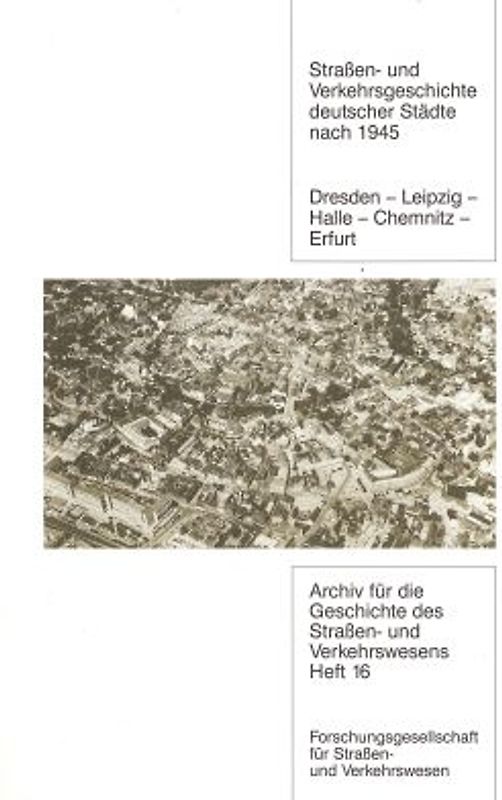 Strassen- und Verkehrsgeschichte deutscher Städte nach 1945 Dresden-Leipzig-Halle-Chemnitz-Erfurt