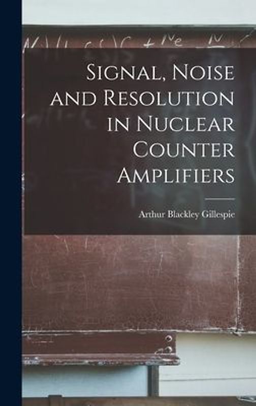 Signal, Noise and Resolution in Nuclear Counter Amplifiers