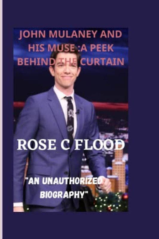 JOHN MULANEY AND HIS MUSE:A PEEK BEHIND THE CURTAIN: " AN UNAUTHORIZED BIOGRAPHY"