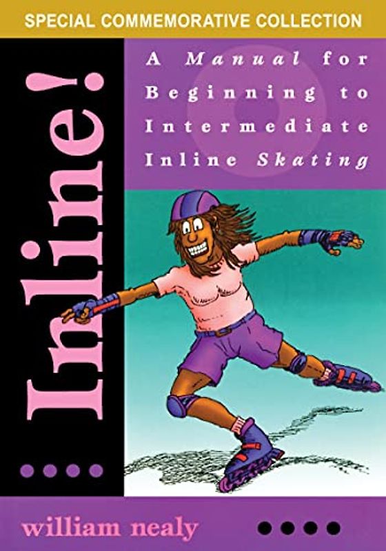 Inline!: A Manual for Beginning to Intermediate Inline Skating (The William Nealy Collection)