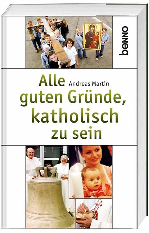 Alle guten Gründe, katholisch zu sein