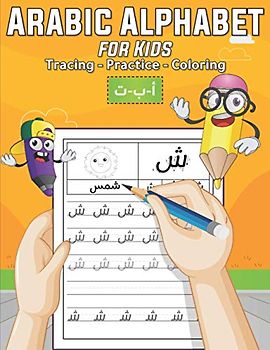 Arabic Alphabet for Kids: A Fun Book to Practice Arabic Writing Alphabet - Alif Baa Learning, Tracing, Practice, and Coloring Workbook for Kids, Preschool, Kindergarten, and Beginners