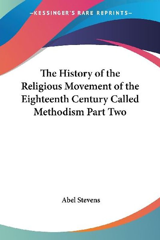 The History of the Religious Movement of the Eighteenth Century Called Methodism Part Two