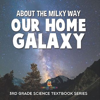 About the Milky Way (Our Home Galaxy)