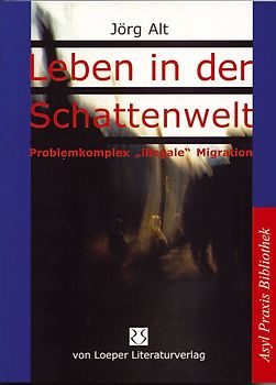 Leben in der Schattenwelt - Problemkomplex "illegale" Migration