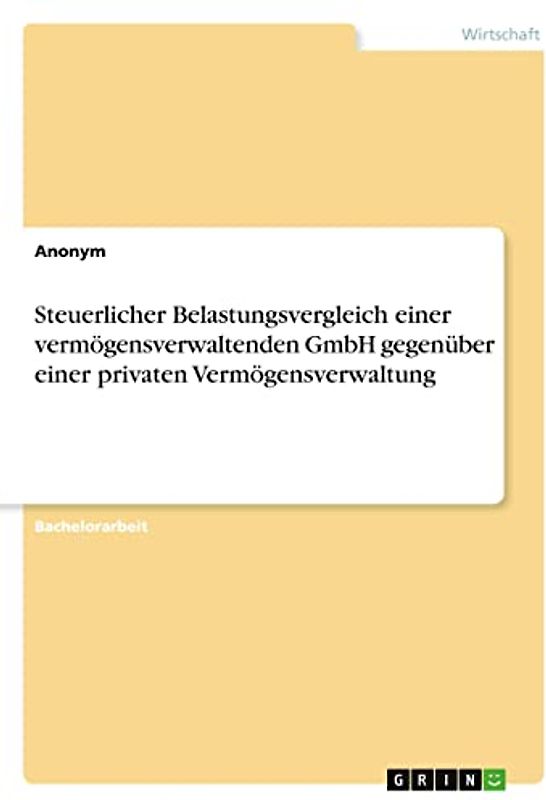 Steuerlicher Belastungsvergleich einer vermögensverwaltenden GmbH gegenüber einer privaten Vermögensverwaltung