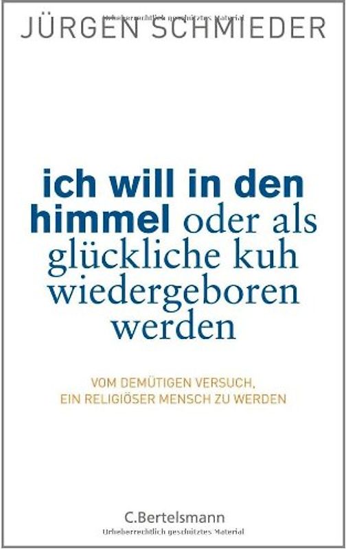 Ich will in den Himmel oder als glückliche Kuh wiedergeboren werden