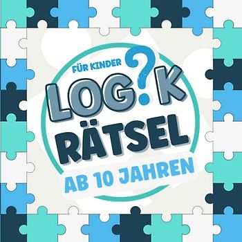 Logikrätsel Für Kinder Ab 10 Jahren: Rätselbuch für Schlaue Kinder im Alter von 10-13 | Problemlösungen, Knobelaufgaben, Matherätsel und Denkspiele | Formen, Sequenzen, Sudoku und mehr