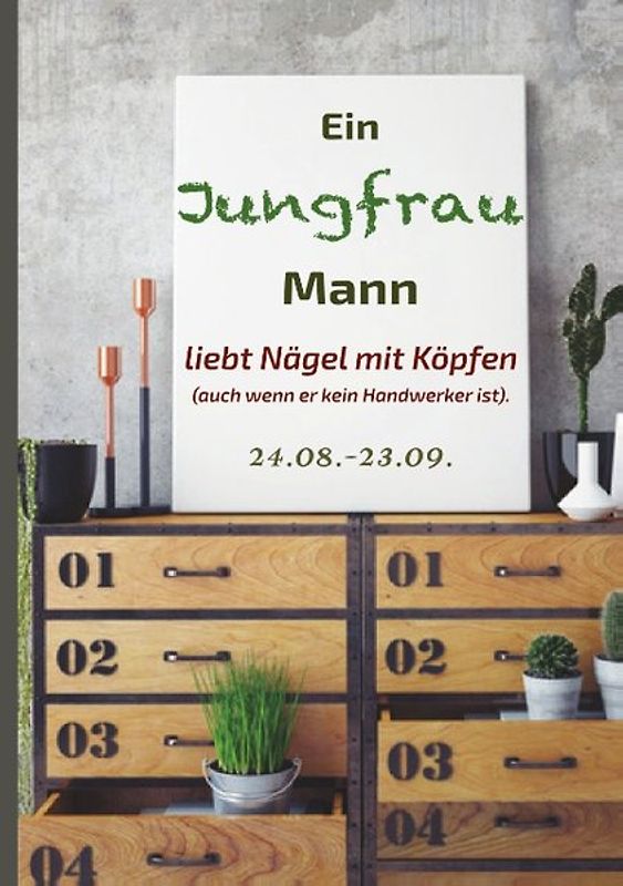 Ein Jungfrau Mann liebt Nägel mit Köpfen (auch wenn er kein Handwerker ist).