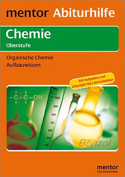 mentor Abiturhilfe: Chemie Oberstufe. Organische Chemie. Aufbauwissen