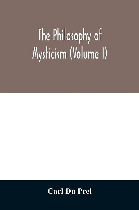 The philosophy of mysticism (Volume I)