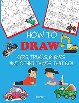 How to Draw Cars, Trucks, Planes, and Other Things That Go!