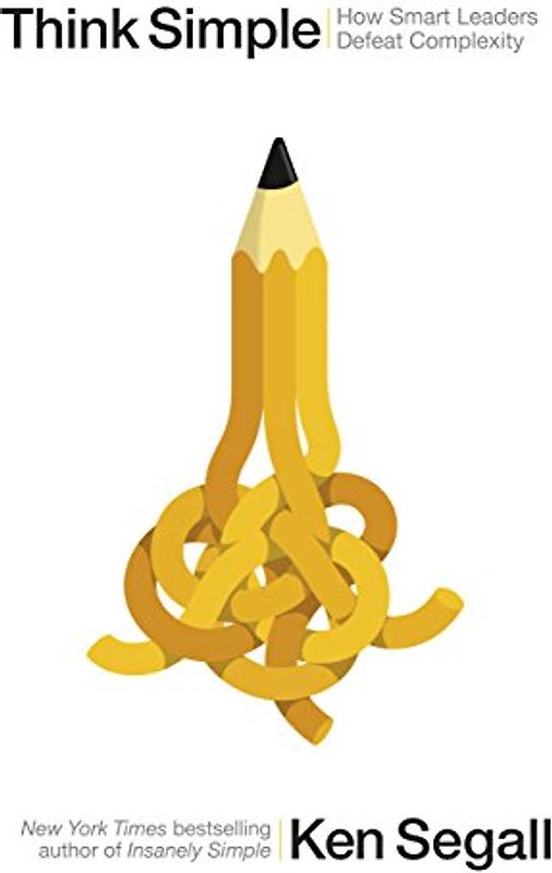 Think Simple: How Smart Leaders Defeat Complexity