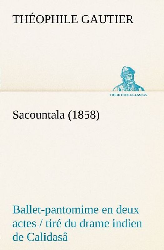 Sacountala (1858) ballet-pantomime en deux actes / tiré du drame indien de Calidasâ