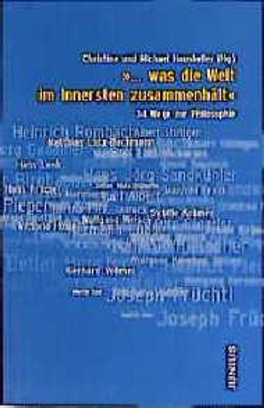 ... was die Welt im Innersten zusammenhält. 34 Wege zur Philosophie