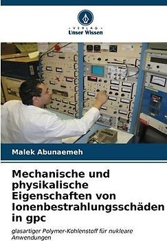 Mechanische und physikalische Eigenschaften von Ionenbestrahlungsschäden in gpc