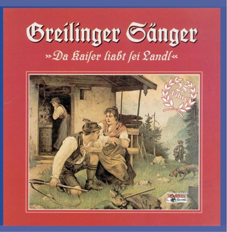 Greilinger Sänger - 25 Jahre,Da Kaiser Liabt Sei