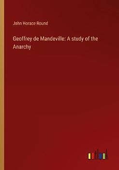 Geoffrey de Mandeville: A study of the Anarchy