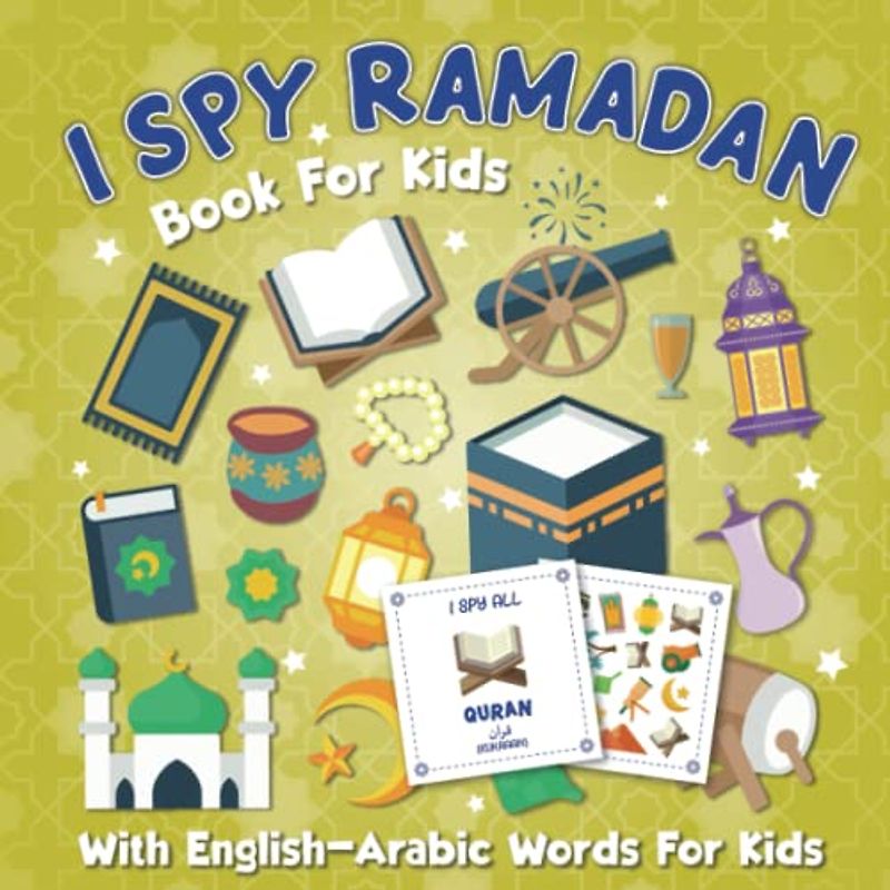 I Spy Ramadan: A Fun English-Arabic Bilingual Picture Activity Book for Kids ages 2-5, Let's play I Spy Game and Learn Arabic Language With Pronunciations for Beginners