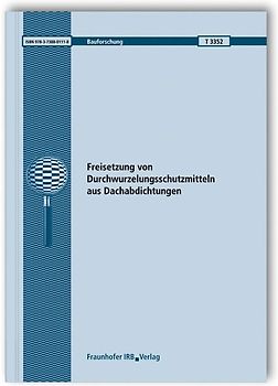 Freisetzung von Durchwurzelungsschutzmitteln aus Dachabdichtungen. Abschlussbericht