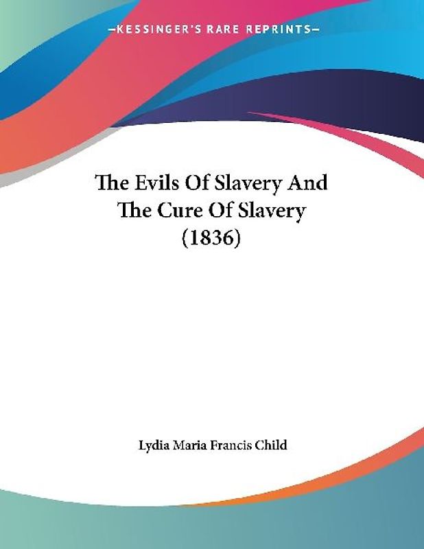 The Evils Of Slavery And The Cure Of Slavery (1836)