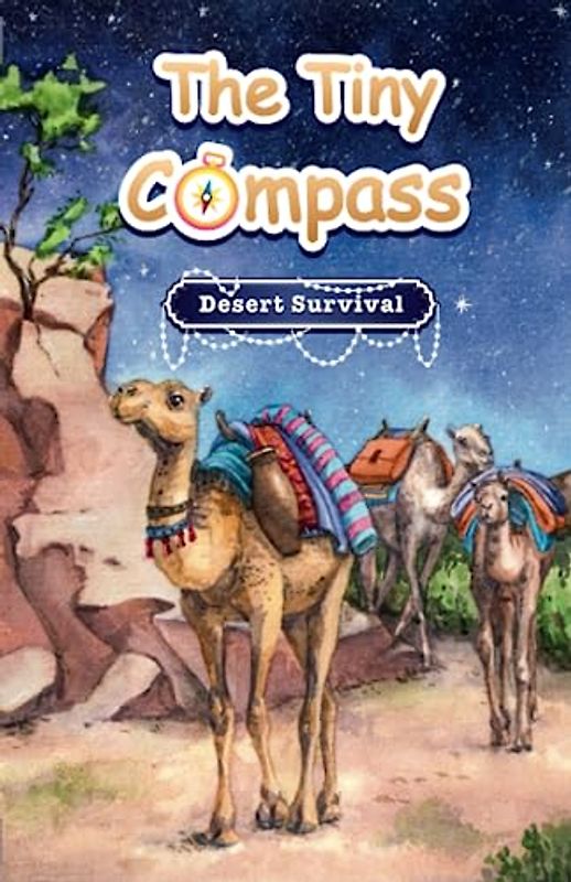 The Tiny Compass: Desert Survival; An Illustrated Chapter Book About Camels for Kids