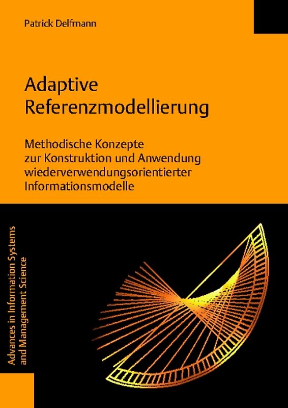Adaptive Referenzmodellierung. Methodische Konzepte zur Konstruktion und Anwendung wiederverwendungsorientierter Informationsmodelle