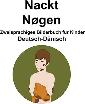 Deutsch-Dänisch Nackt / Nøgen Zweisprachiges Bilderbuch für Kinder